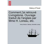 Henriette Lorea Comment j'ai retrouvé Livingstone. Ouvrage traduit d (Tascabile)