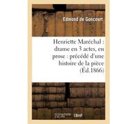 Henriette Maréchal : drame en 3 actes, en prose : précédé d'une histoire de la pièce