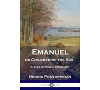 Henrik Pontoppidan Emanuel or Children of the Soil (Tascabile)