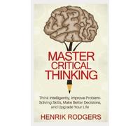 Henrik Rodgers Master Critical Thinking (Tascabile)