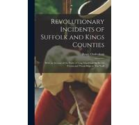 Henry 1804-1886 Ond Revolutionary Incidents of Suffolk and Kings Co (Tascabile)