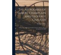 Henry 1813-1901 Sc The Astrolabes of Samuel Champlain and Geoffrey C (Tascabile)
