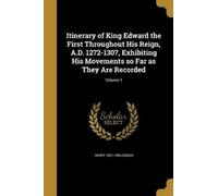 Henry 1821-1906 Itinerary of King Edward the First Throughout His Re (Tascabile)
