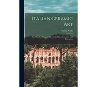 Henry 1830-1916 Wallis Italian Ceramic Art (Tascabile)