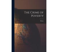 Henry 1839-1897 George The Crime of Poverty (Tascabile)