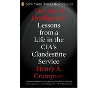 Henry A. Crumpton The Art of Intelligence (Tascabile)