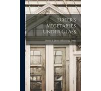 Henry A. [from old catalog] Dreer Dreer's Vegetables Under Glass (Tascabile)
