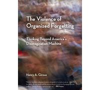 Henry A. Giroux The Violence of Organized Forgetting (Tascabile)