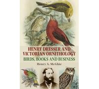 Henry A. McGhie Henry Dresser and Victorian Ornithology (Copertina rigida)