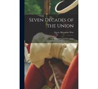 Henry Alexander Wise Seven Decades of the Union (Tascabile)