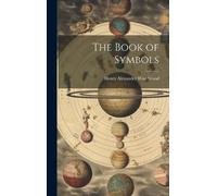 Henry Alexander Wise Wood The Book of Symbols (Copertina rigida)