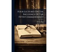 Henry Alford Four Lectures On The Influence Of The Fifth Commandment (Tascabile)