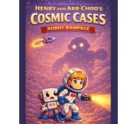 Henry and Arr-Choo's Cosmic Cases: Robot Rampage