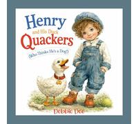 Henry and His Duck Quackers: A Duck Who Thought He Was a Dog