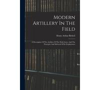 Henry Arthur Bethell Modern Artillery In The Field (Tascabile)