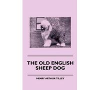 Henry Arthur Tilley The Old English Sheep Dog (Tascabile)