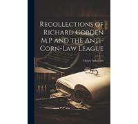 Henry Ashworth Recollections of Richard Cobden M.P and the Anti-corn (Tascabile)