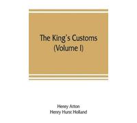 Henry Atton Henry Hurst Holland The king's customs (Tascabile)