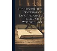 Henry Augustus The "higher Life" Doctrine of Sanctification, (Copertina rigida)