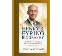 HENRY B . EYRING BIOGRAPHY: The Path of Service and Spiritual Growth