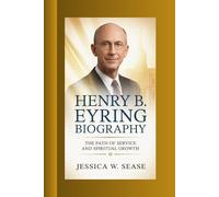 HENRY B . EYRING BIOGRAPHY: The Path of Service and Spiritual Growth