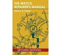 Henry B Fried The Watch Repairer's Manual (Copertina rigida)