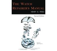 Henry B Fried The Watch Repairer's Manual (Copertina rigida)