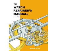 Henry B Fried The Watch Repairer's Manual (Copertina rigida)