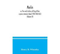 Henry B Wheatley Merlin; or, The early history of King Arthur (Tascabile)