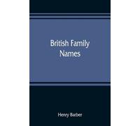 Henry Barber British family names; their origin and meaning, with li (Tascabile)