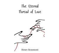 Henry Beaumont The Eternal Thread of Love (Copertina rigida)