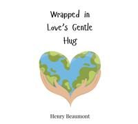 Henry Beaumont Wrapped in Love's Gentle Hug (Copertina rigida)