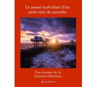 Henry Becket Le Passé Turbulent d'un Petit Coin de Paradis: A Histor (Tascabile)