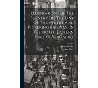 Henry Belcher T Illustrations Of The Scenery On The Line Of The Whit (Tascabile)