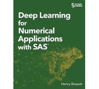 Henry Bequet Deep Learning for Numerical Applications with SAS (Tascabile)