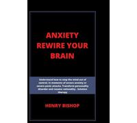 Henry Bishop Anxiety Rewire Your Brain (Tascabile) Anxiety