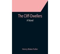 Henry Blake Fuller The Cliff-Dwellers; A Novel (Tascabile)