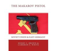 Henry C Brown Cameron S White The Makarov Pistol (Tascabile) Makarov Pistol