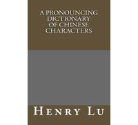 Henry C Lu A Pronouncing Dictionary Of Chinese Characters (Tascabile)