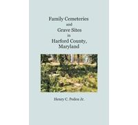 Henry C Peden Family Cemeteries and Grave Sites in Harford County, M (Tascabile)