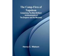 Henry C Watson The Camp-fires of Napoleon; Comprising The Most Brill (Tascabile)