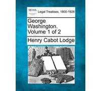 Henry Cabot Lodge George Washington. Volume 1 of 2 (Tascabile)