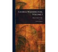 Henry Cabot Lodge George Washington, Volume I (Copertina rigida)