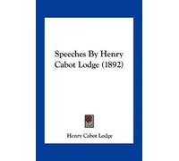 Henry Cabot Lodge Speeches By Henry Cabot Lodge (1892) (Tascabile)