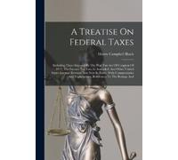 Henry Campbell Black A Treatise On Federal Taxes (Tascabile)