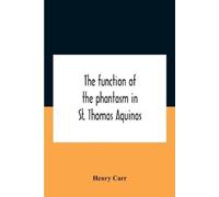 Henry Carr The Function Of The Phantasm In St. Thomas Aquinas (Tascabile)
