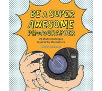 Henry Carroll Be a Super Awesome Photographer (Copertina rigida)