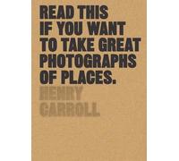 Henry Carroll Read This if You Want to Take Great Photographs of Pla (Tascabile)