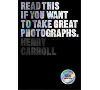 Henry Carroll Read This if You Want to Take Great Photographs (Tascabile)