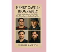 Henry Cavill-Biography: From Superman to Sherlock: The Many Faces of a Leading Man